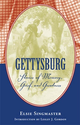 Gettysburg Stories of Memory Grief and Greatness