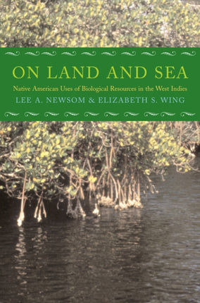 On Land and Sea Native American Uses of Biological Resources in the West Indies