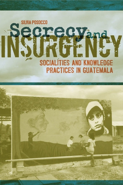Secrecy and Insurgency Socialities and Knowledge