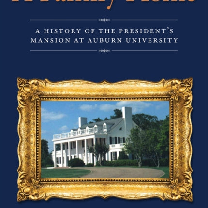 A Family Home A History of the Presidents Mansion