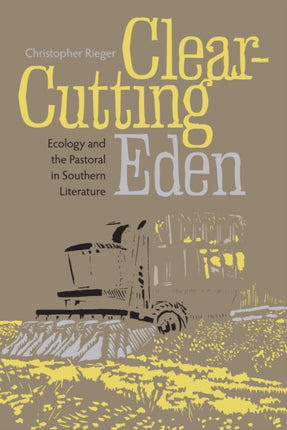 Clearcutting Eden Ecology and the Pastoral in