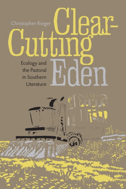 Clearcutting Eden Ecology and the Pastoral in