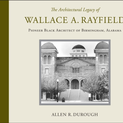 The Architectural Legacy of Wallace A Rayfield