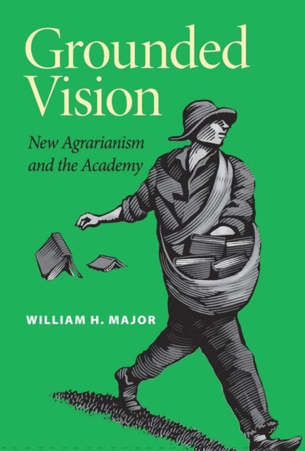 Grounded Vision New Agrarianism and the Academy