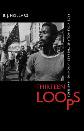 Thirteen Loops Race Violence and the Last