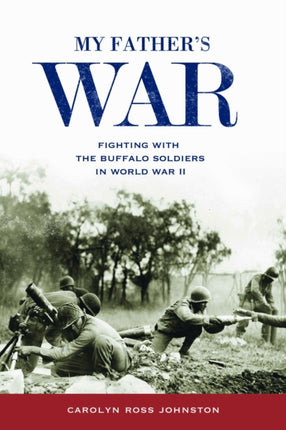 My Fathers War Fighting with the Buffalo Soldiers