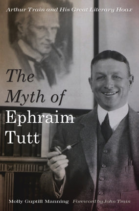 The Myth of Ephraim Tutt Arthur Train and His