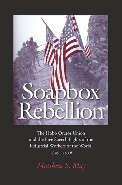 Soapbox Rebellion The Hobo Orator Union and the