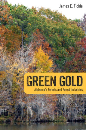 Green Gold Alabamas Forests and Forest Industries