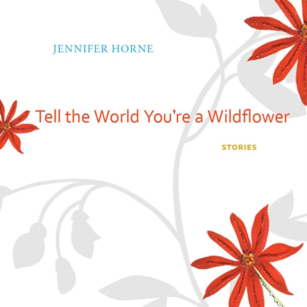 Tell the World Youre a Wildflower Stories