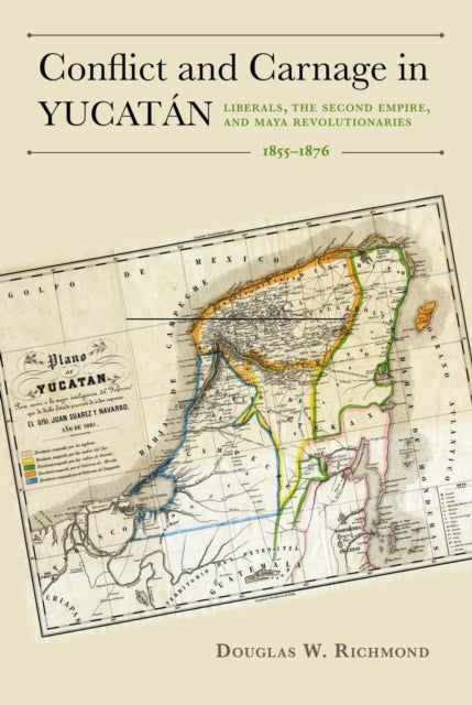 Conflict and Carnage in Yucatan Liberals the