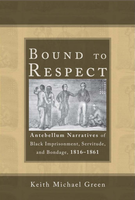 Bound to Respect Antebellum Narratives of Black
