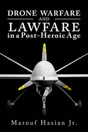 Drone Warfare and Lawfare in a PostHeroic Age