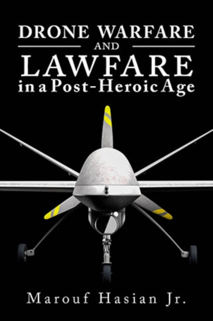 Drone Warfare and Lawfare in a PostHeroic Age