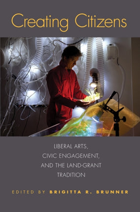 Creating Citizens Liberal Arts Civic Engagement