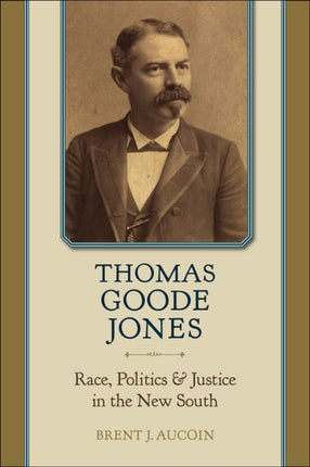 Thomas Goode Jones Race Politics and Justice in