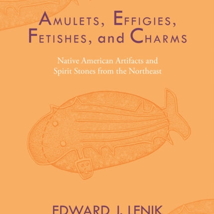 Amulets Effigies Fetishes and Charms Native