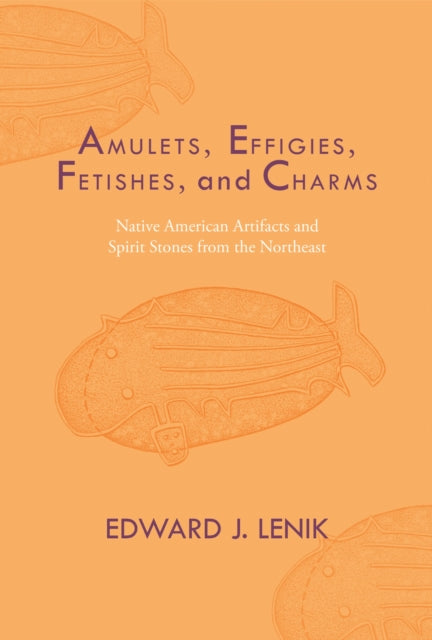 Amulets Effigies Fetishes and Charms Native