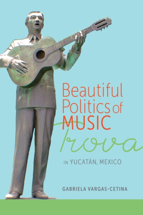 Beautiful Politics of Music Trova in Yucatan