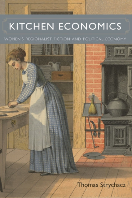 Kitchen Economics: Women's Regionalist Fiction and Political Economy