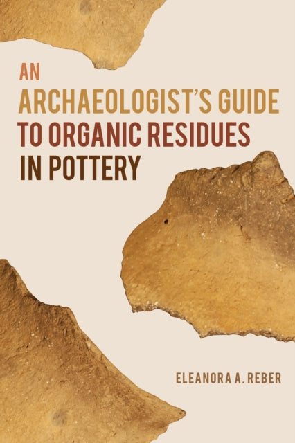 An Archaeologists Guide to Organic Residues in