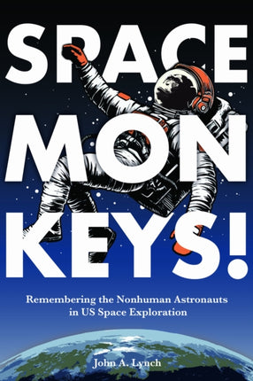 Space Monkeys  Remembering the Nonhuman Astronauts in US Space Exploration