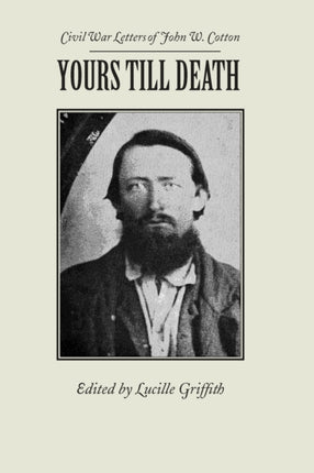 Yours Till Death Civil War Letters of John W Cotton Library of Alabama Classics