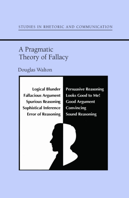A Pragmatic Theory of Fallacy Studies in Rhetoric and Communication Paperback