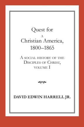A Social History of the Disciples of Christ Vol 1 Quest for a Christian America 18001865