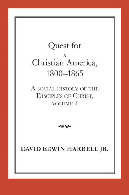 A Social History of the Disciples of Christ Vol 1 Quest for a Christian America 18001865