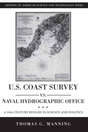 US Coast Survey Vs Naval Hydrographic Office A 19thCentury Rivalry in Science and Politics History of American Science  Technology History of American Science  Technology S