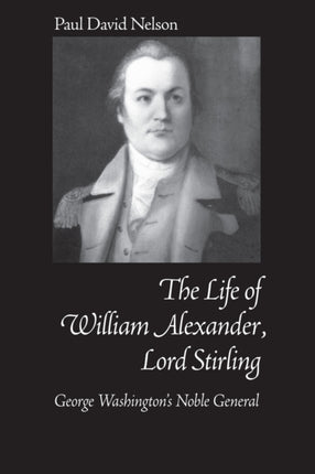 William Alexander Lord Stirling George Washingtons Noble General