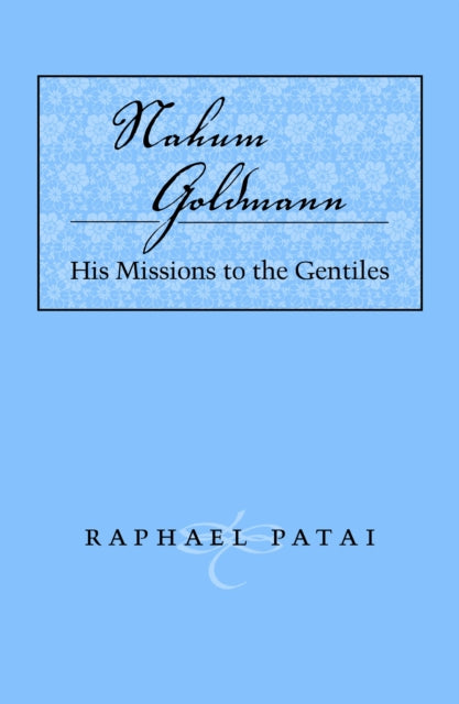 Nahum Goldmann His Missions to the Gentiles
