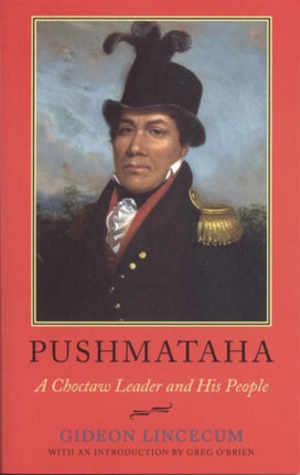 Pushmataha A Choctaw Leader and His People