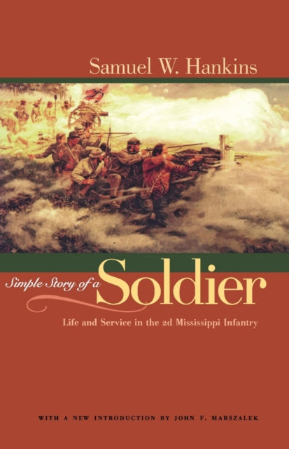 Simple Story of a Soldier Life and Service in the 2d Mississippi Infantry Alabama Fire Ant