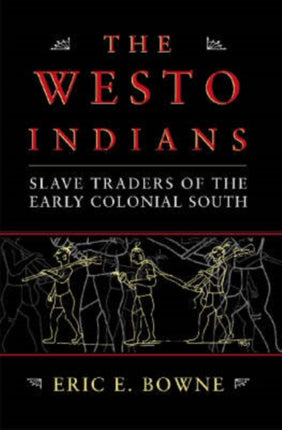 The Westo Indians Slave Traders of the Early Colonial South