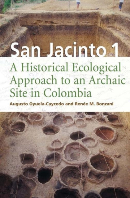 San Jacinto 1 A Historical Ecological Approach to an Archaic Site in Colombia