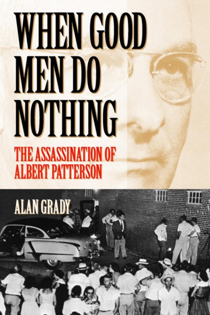 When Good Men Do Nothing The Assassination of Albert Patterson Fire Ant Books