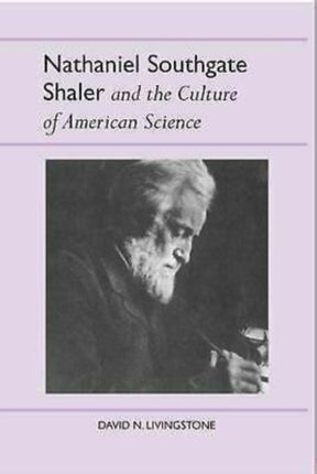 Nathaniel Southgate Shaler and the Culture of American Science History Amer Science  Technol