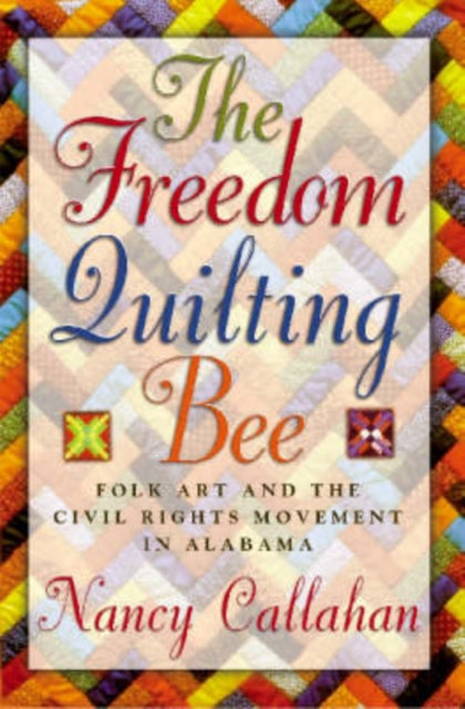 The Freedom Quilting Bee Folk Art and the Civil