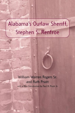 Stephen S Renfroe Alabamas Outlaw Sheriff Library of Alabama Classics
