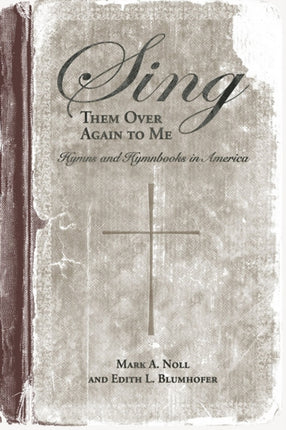 Sing Them Over Again to Me Hymns and Hymnbooks in America Religion and American Culture