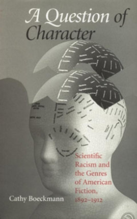 A Question of Character Scientific Racism and the Genres of American Fiction 18921912 Studies in American Literary Realism and Naturalism