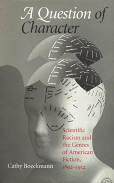 A Question of Character Scientific Racism and the Genres of American Fiction 18921912 Studies in American Literary Realism and Naturalism