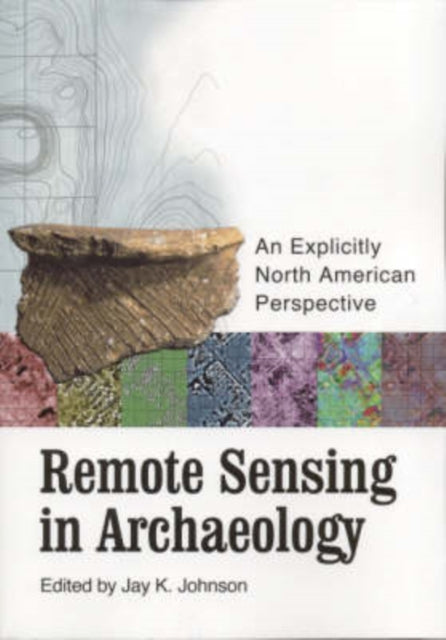 Remote Sensing in Archaeology An Explicitly North American Perspective
