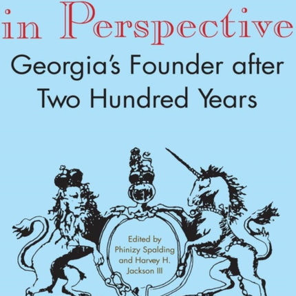 Oglethorpe in Perspective Georgias Founder After Two Hundred Years