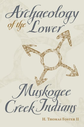 Archaeology of the Lower Muskogee Creek Indians