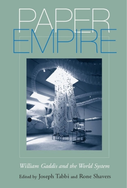 Paper Empire William Gaddis and the World System