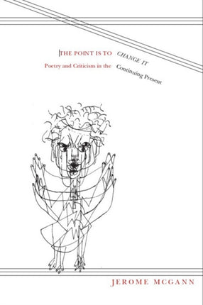 The Point Is to Change It Poetry and Criticism in