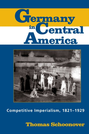 Germany in Central America Competitive Imperialism 18211929